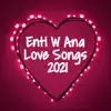 Various Artists - Enti W Ana Love Songs 2021