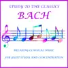 Various Artists - Bach Study to the Classics Relaxing Classical Music for Quiet Study and Concentration